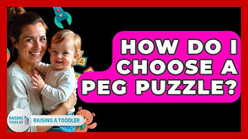 How Do I Choose A Peg Puzzle? - Raising A Toddler