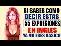 Si sabes como decir estas 55 expresiones en INGLÉS ya NO ERES BÁSICO