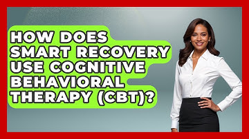 How Does SMART Recovery Use Cognitive Behavioral Therapy (CBT)? - Mind Over Substance