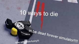 Roblox | 10 ways to die 4 in be dead forever simulator