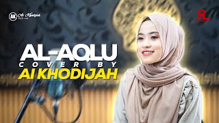 Video thumbnail of "AL AQLU COVER BY AI KHODIJAH"