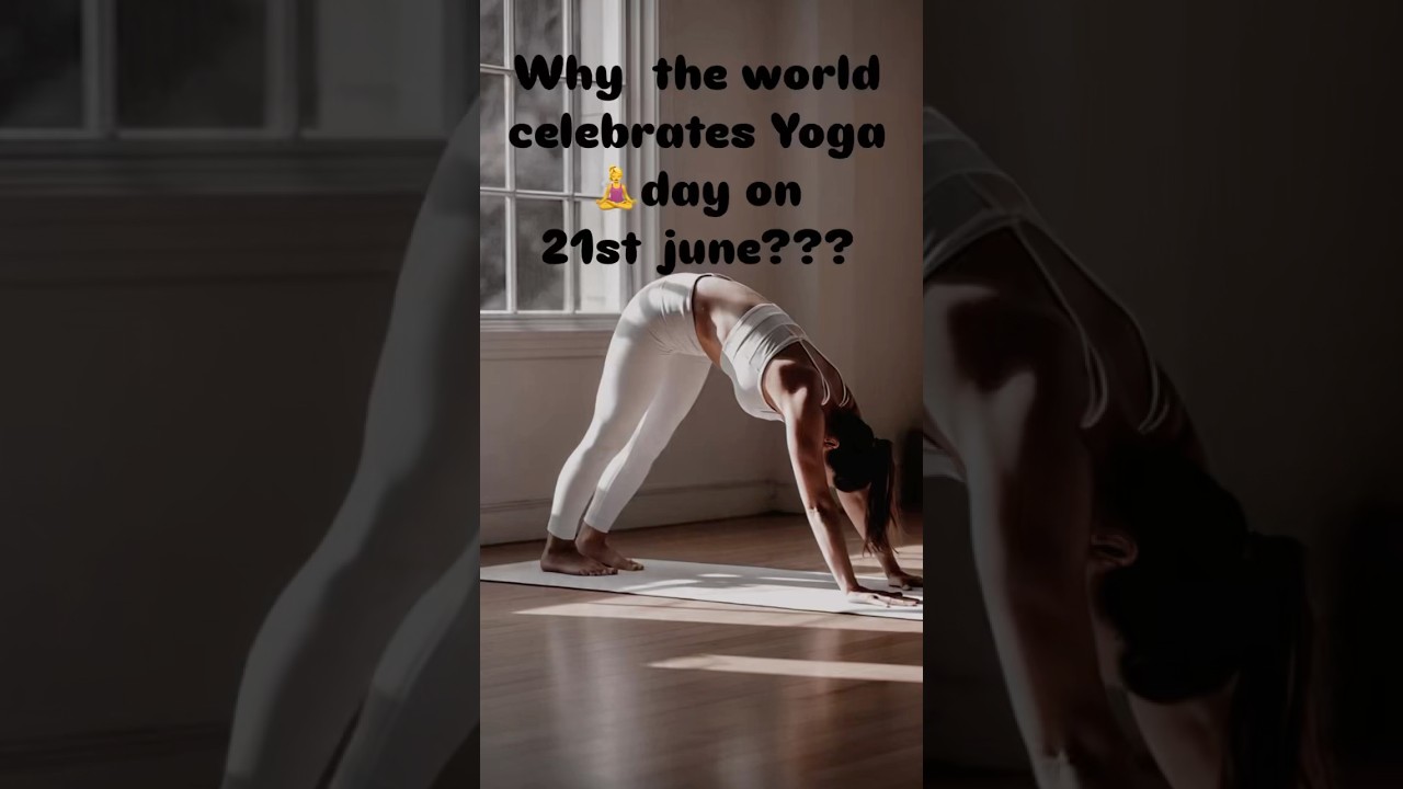 Why we celebrate yoga on 21st June???