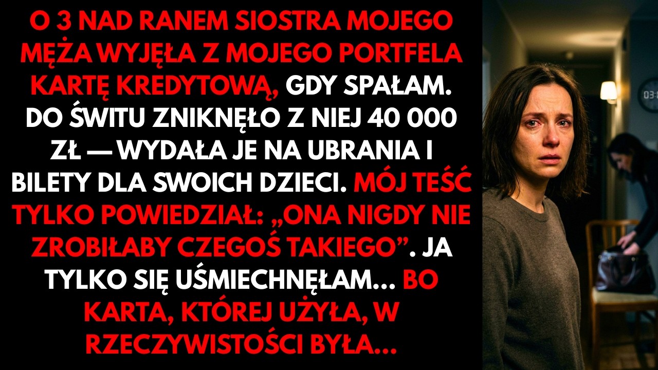 „Iwona, na pewno da się to jakoś wyjaśnić” – powiedział teść, stając między mną a swoją córką, która o trzeciej nad ranem wyjęła kartę z mojej torebki i wydała czterdzieści tysięcy złotych....