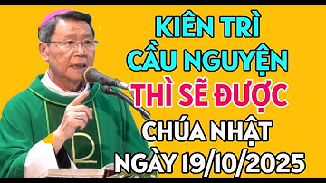 KHI CẦU NGUYỆN PHẢI KIÊN NHẪN . CHÚA NHẬT NGÀY 19/10/2025 | ĐỨC CHA KHẢM GIẢNG MỚI NHẤT