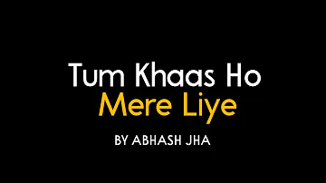 Tum Khaas Ho Mere Liye | Hindi Poem For Favourite Person | Abhash Jha Poetry