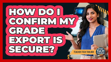 How Do I Confirm My Grade Export Is Secure?