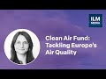How the clean air fund is working to improve europes air quality with agata de ru