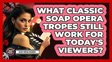 What Classic Soap Opera Tropes Still Work For Today
