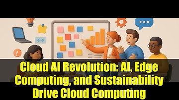 Cloud AI Revolution: AI, Edge Computing, and Sustainability Drive Cloud Computing