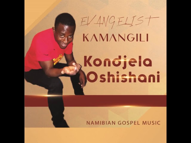 Evangelist Kamangili - Kondjela Oshishani (Audio) class=