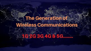 • The generations of wireless mobile communications 1G/2G/3G/4G/5G......