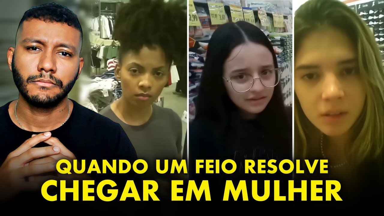 Quando um cara FElO resolve CHEGAR EM ṀULHER, é tragédia anunciada