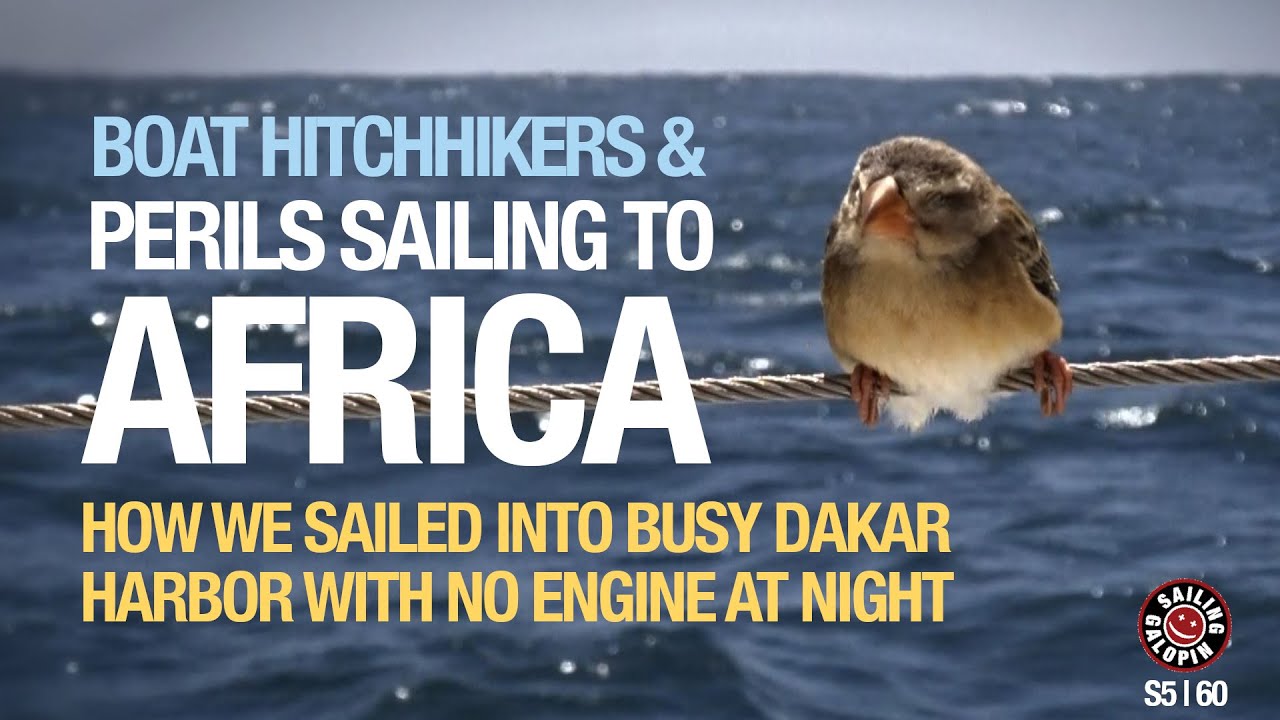 Boat Hitchhikers | Perils Sailing Galopin Into Dakar Harbor In West Africa I Season 5 | Episode 60