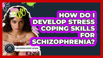 How Do I Develop Stress Coping Skills For Schizophrenia?