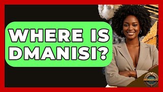 Download Lagu Where Is Dmanisi? - Archaeology Quest MP3