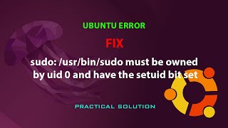 Famous UBUNTU FIX: sudo: /usr/bin/sudo must be owned by uid 0 and have the setuid bit set Wealth