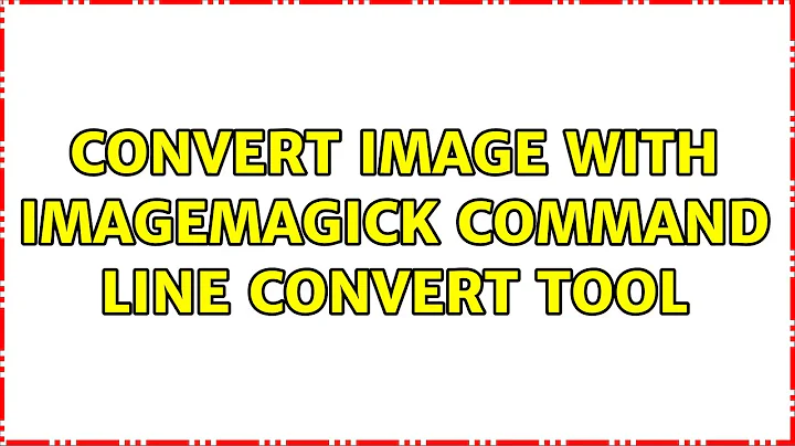 Convert image with imagemagick command line convert tool (2 Solutions!!)