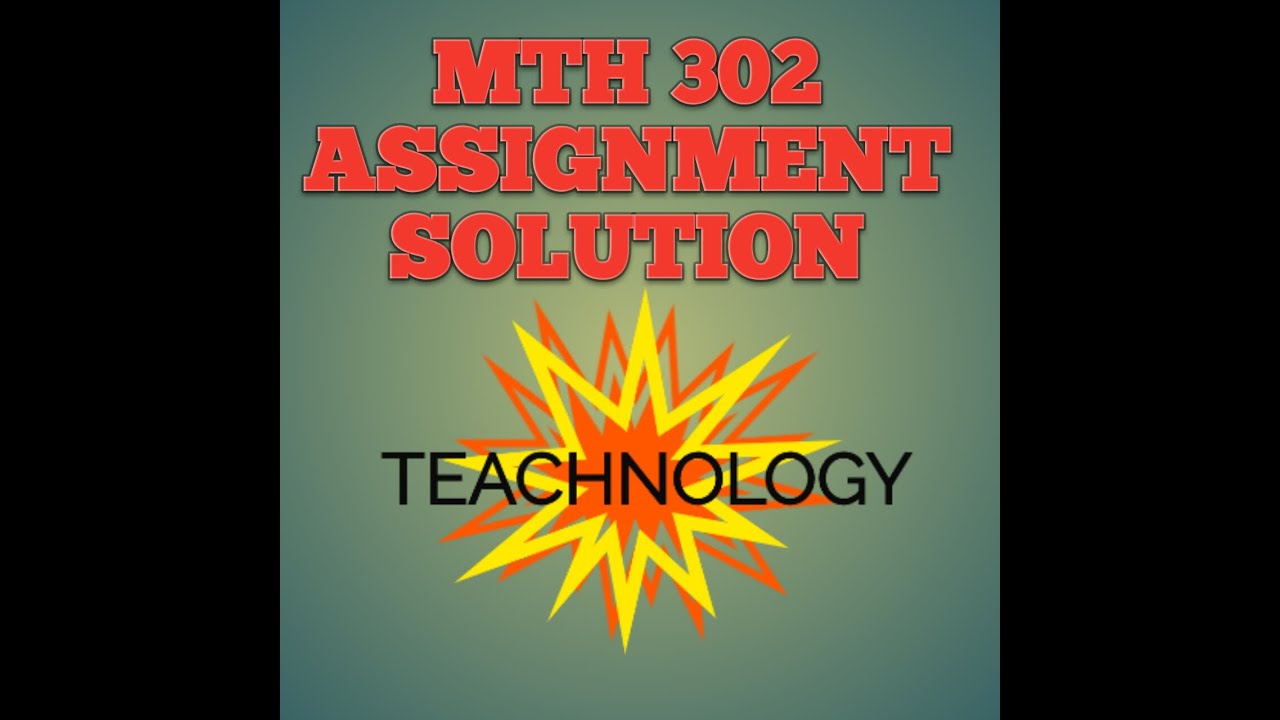 MTH 302 ASSIGNMENT SOLUTION 2020 - YouTube
