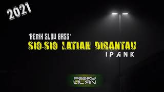 DJ SIO SIO LATIAH DI RANTAU - IPANK (LAGU MINANG REMIX TERBARU 2021)