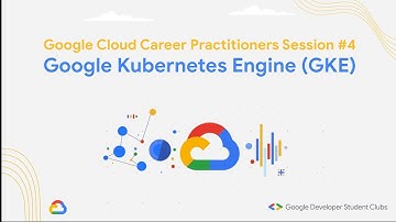 GCCP Session 4 | Introduction to Google Cloud: Google Kubernetes Engine (GKE)