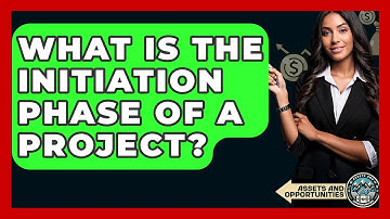 What Is The Initiation Phase Of A Project? - AssetsandOpportunity.org