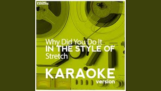 Why Did You Do It (In the Style of Stretch) (Karaoke Version)