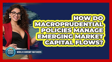 How Do Macroprudential Policies Manage Emerging Market Capital Flows?