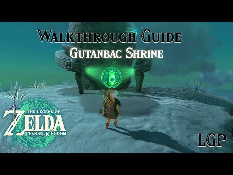 Tears Of The Kingdom | Gutanbac Shrine | Walkthrough Guide