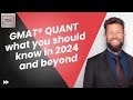 GMAT® Quant - What You Should Know In 2024 And Beyond