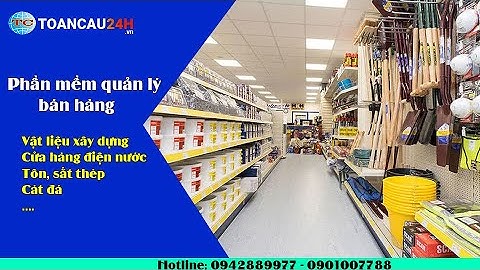 Phần Mềm Quản Lý Bán Hàng Cửa Hàng Điện Nước, Vật Liệu Xây Dựng, Cát Đá, Tôn Sắt Thép Tốt Nhất