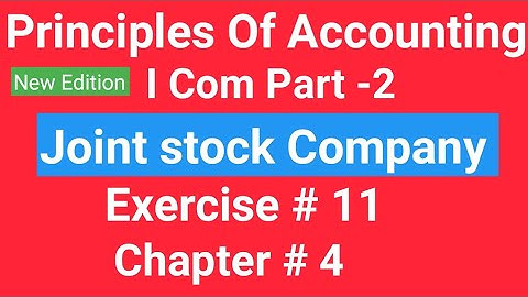 I com -2, Chap# 4 Exe#11,Joint Stock Company ,Principles of Accounting,Sohail Afzal & M Arif ch Book