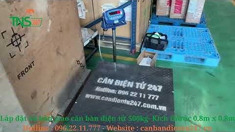Lắp đặt và bàn giao cân bàn điện tử 500kg - Kích thước 0.8m x 0.8m tại Bắc Ninh - Hotline 0962211777