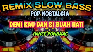POP NOSTALGIA COVER LAGU DEMI KAU DAN SI BUAH HATI PANCE PONDAAG REMIX SLOW SLOW BASS