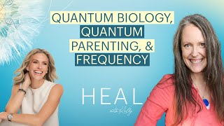 Dr. Catherine Clinton - Quantum Biology, Quantum Parenting, and Frequency (HEAL with Kelly)