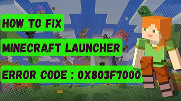 How To Fix Minecraft Launcher Error Code 0x803F7000 In Windows
