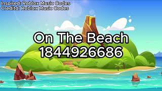 On The Beach Roblox ID - Roblox Music Code
