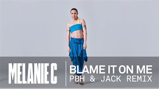Melanie C - Blame It On Me PBH & Jack Remix