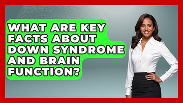 What Are Key Facts About Down Syndrome And Brain Function? - Brain Development Hub