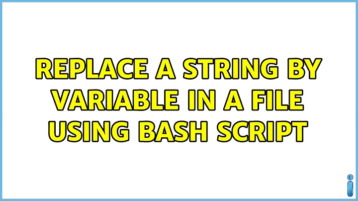 replace a string by variable in a file using bash script (3 Solutions!!)