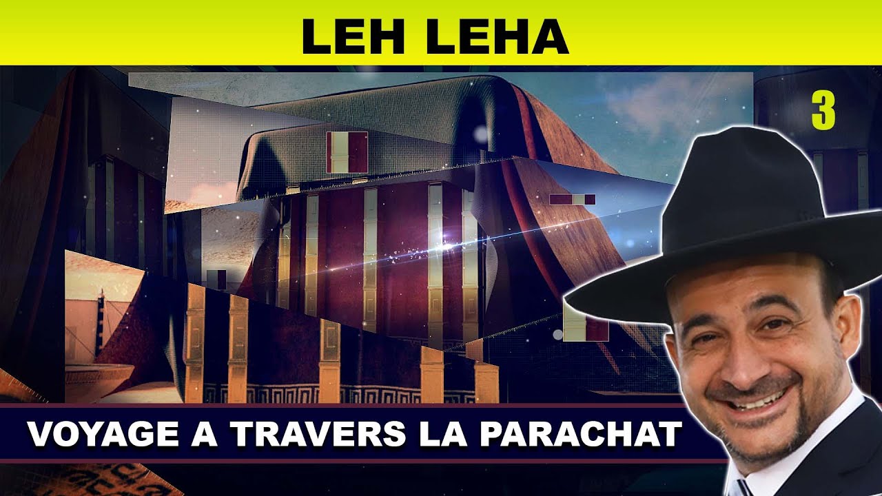 VOYAGE à travers la Parachat (LEH LEHA 3) - Rav Shmouel Timestit