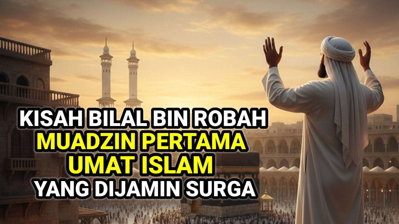 KISAH LENGKAP❗BILAL BIN ROBAH SEORANG BUDAK YANG MENJADI MUAZIN PERTAMA UMAT ISLAM