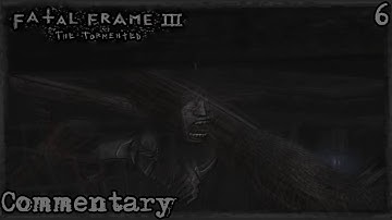 Fatal Frame III: The Tormented (Project Zero III) || Part 6 (Commentary)