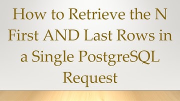 How to Retrieve the N First AND Last Rows in a Single PostgreSQL Request