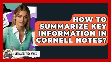 How To Summarize Key Information In Cornell Notes? - Ultimate Study Hacks