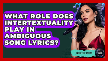 What Role Does Intertextuality Play In Ambiguous Song Lyrics? - Inside the Lyrics