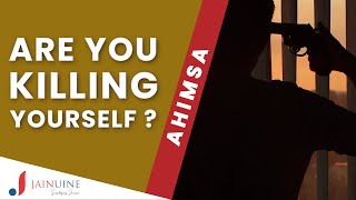 Ahimsa Self Violence Are You Killing Yourself ? Jainuine