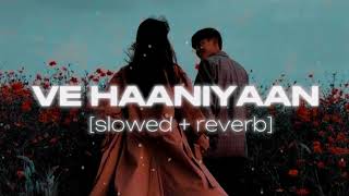 Ve Haaniyaan (slowed and Reverb ) | Danny | Avvy Sra | Ravi Dubey & Sargun Mehta / #lofi