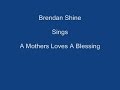 A Mothers Loves A Blessing + On Screen Lyrics  ----- Brendan Shine