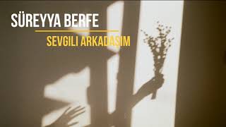 Sevgili Arkadaşım Süreyya Berfe
