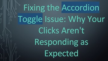 Fixing the Accordion Toggle Issue: Why Your Clicks Aren